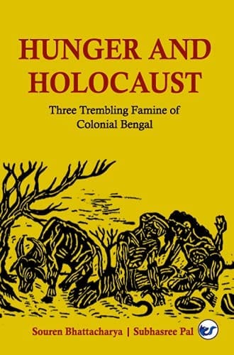 Hunger and Holocaust: Three Trembling Famine of Colonial Bengal [Paperback] Souren Bhattacharya and Subhasree Pal