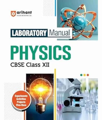 Arihant Laboratory Manual CBSE Physics for Class XII, 2025 Experiment Project Viva-voce | Questions and Laboratory instruction based on CBSE
