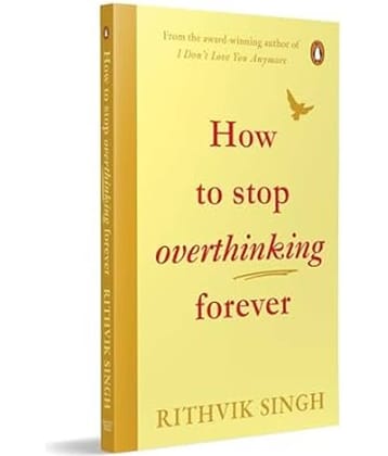 How To Stop Overthinking Forever: A Life-Changing Book by Rithvik Singh Paperback – 21 July 2025