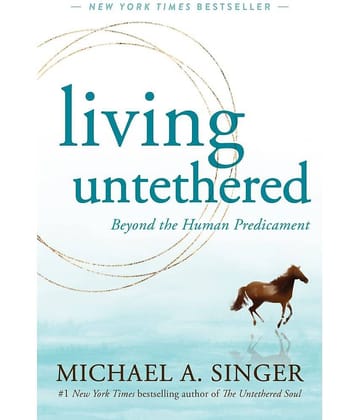Living Untethered: Beyond the Human Predicament Paperback 2022 by Michael A. Singer