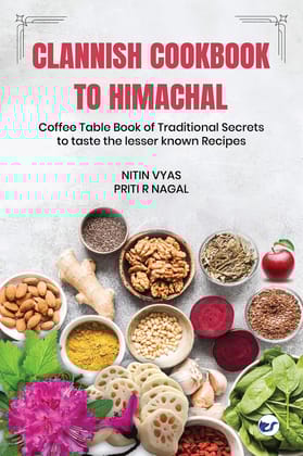 Clannish Cookbook to Himachal: Coffee Table Book of Traditional Secrets to taste the lesser known Recipes [Paperback] Nitin Vyas, Priti R Nagal