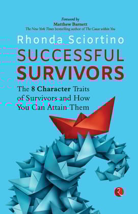 SUCCESSFUL SURVIVORS: The 8 Character Traits of Survivors and How You Can Attain Them