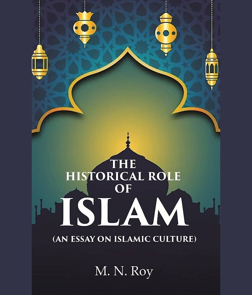 The Historical Role of Islam: (An Essay on Islamic Culture)