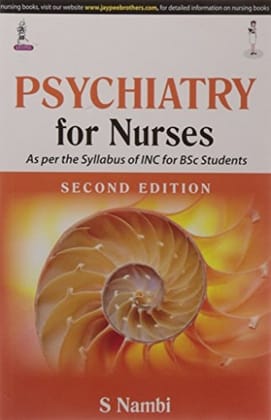 Psychiatry for Nurses: As per the Syllabus of INC for BSc Students 2/ed ( 2014 )