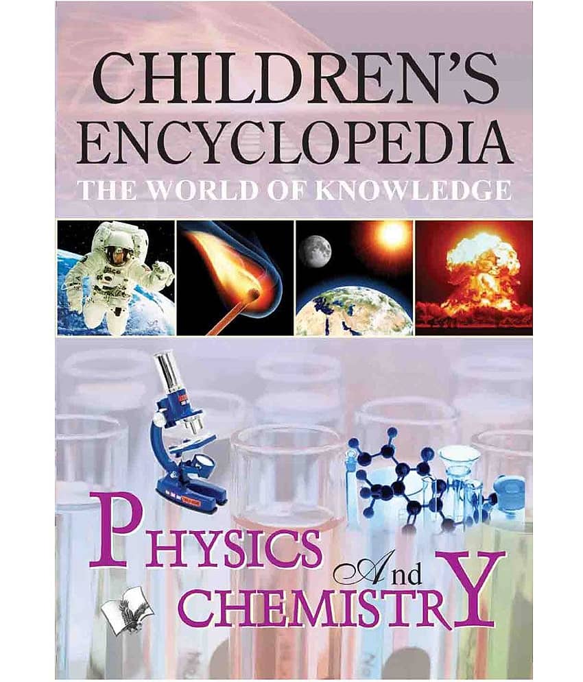 CHILDREN'S ENCYCLOPEDIA - PHYSICS AND CHEMISTRY