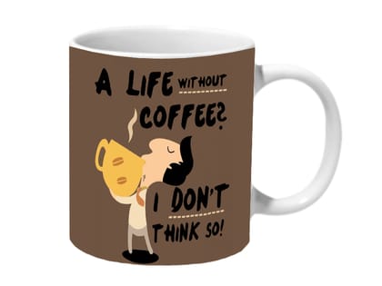 Multicolor A Life Without Coffee I Dont Think So Ceramic Mug
