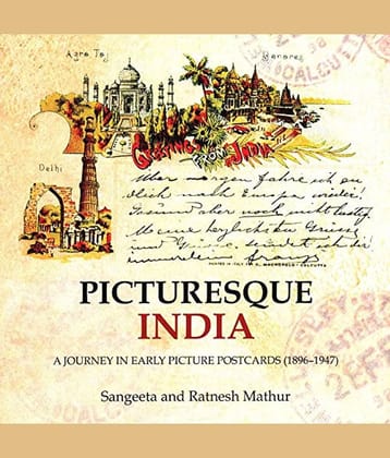 PICTURESQUE INDIA (A JOURNEY IN EARLY PICTURE POSTCARDS  1896 - 1947 )