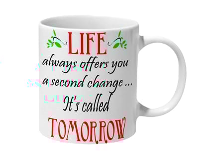 Multicolor Life Always Offers You A Second Change Its Called Tomorrow Ceramic Mug