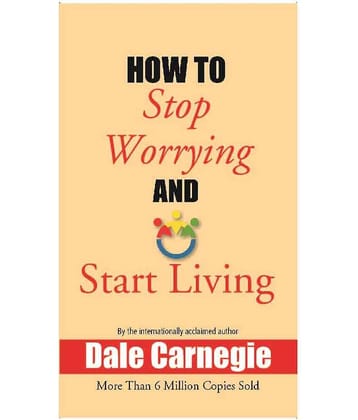 How to Stop Worrying and Start Living