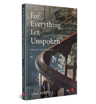 For Everything Left Unspoken: Poetry as Evidence