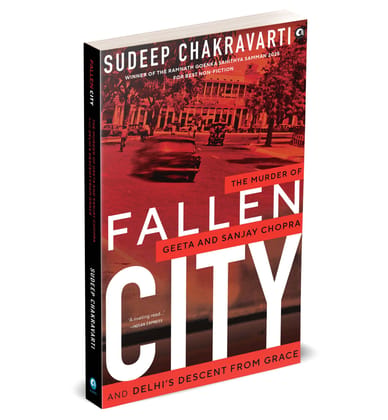 Fallen City: The Murder of Geeta and Sanjay Chopra and Delhi�s Descent from Grace