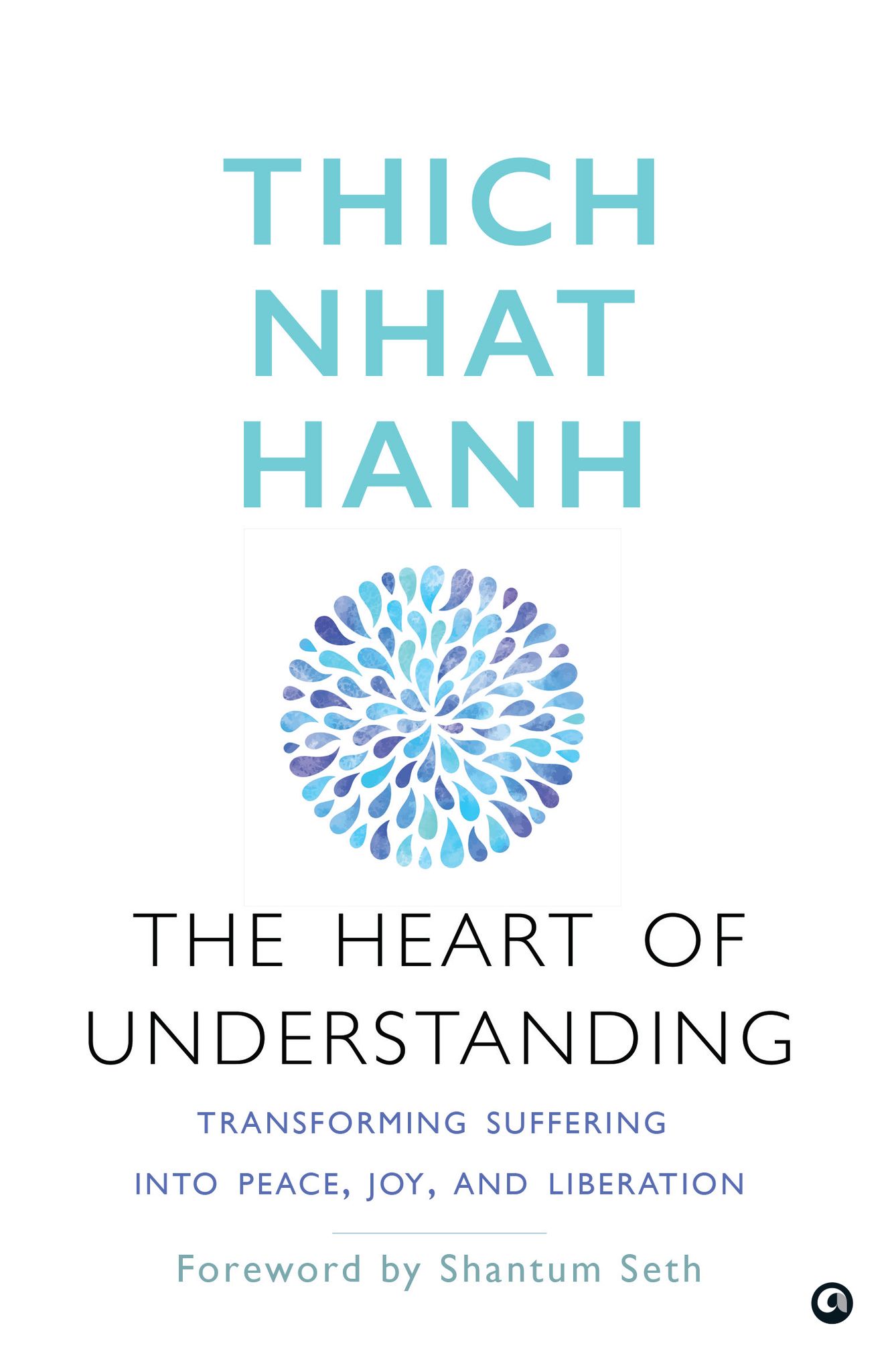 The Heart of Understanding: Transforming Suffering into Peace, Joy, and Liberation