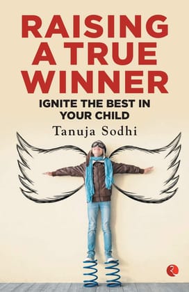 Raising a True Winner: Ignite the best in your child Raising a True Winner: Ignite the best in your child