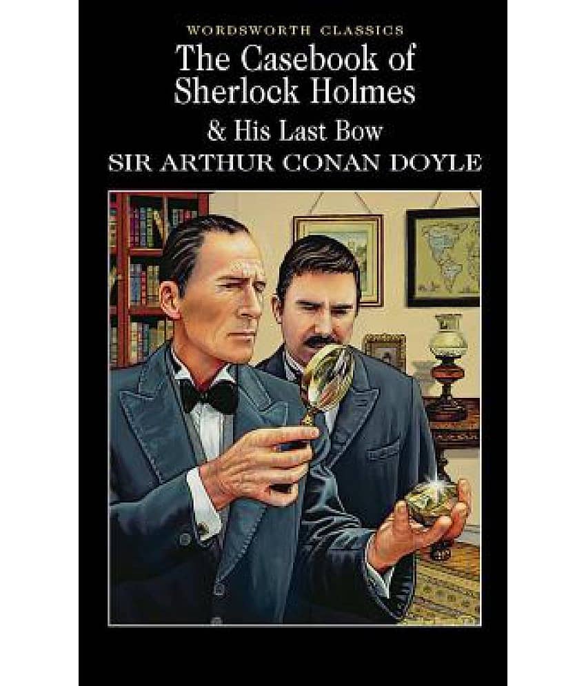 The Casebook of Sherlock Holmes & His Last Bow