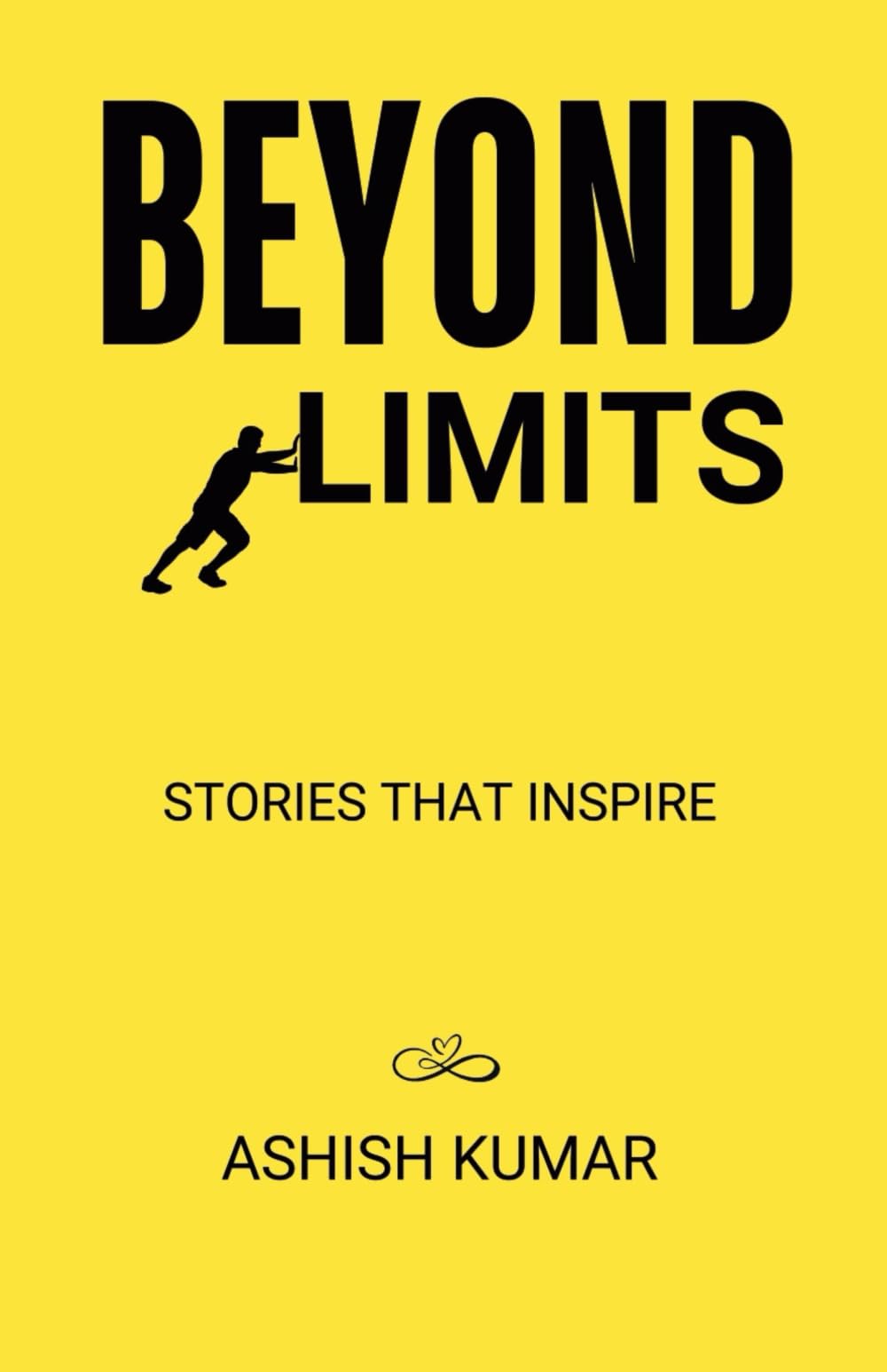 BEYOND LIMITS: STORIES THAT INSPIRE ASHISH KUMAR