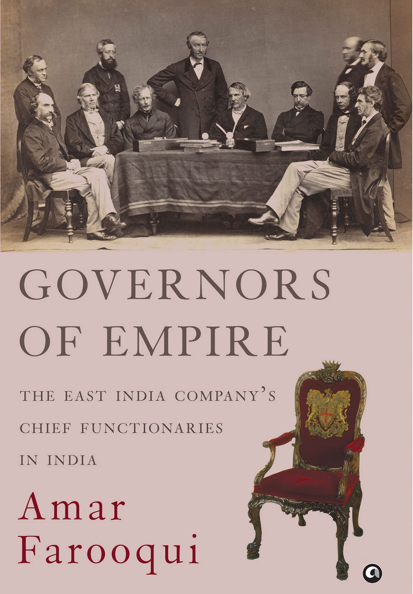 GOVERNORS OF EMPIRE: The East India Company’s Chief Functionaries in India