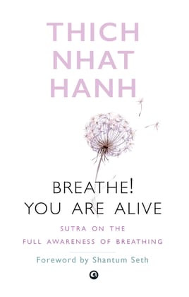 Breathe! You Are Alive: Sutra on the Full Awareness of Breathing Breathe! You Are Alive: Sutra on the Full Awareness of Breathing