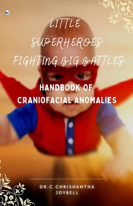 LITTLE SUPERHEROES FIGHTING BIG BATTLES- HANDBOOK OF CRANIOFACIAL ANOMALIES [Paperback] DR.C.CHRISHANTHA JOYBELL