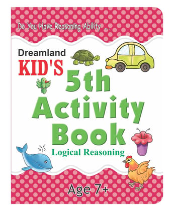 Kid's 4th Activity7+-logical Reasoning [Paperback] Dreamland Publications