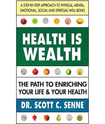 HEALTH IS WEALTH - The Path To Enriching Your Life & Your Health