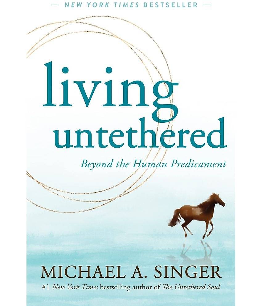 Living Untethered : Beyond the Human Predicament by Michael A. Singer (English, Paperback)