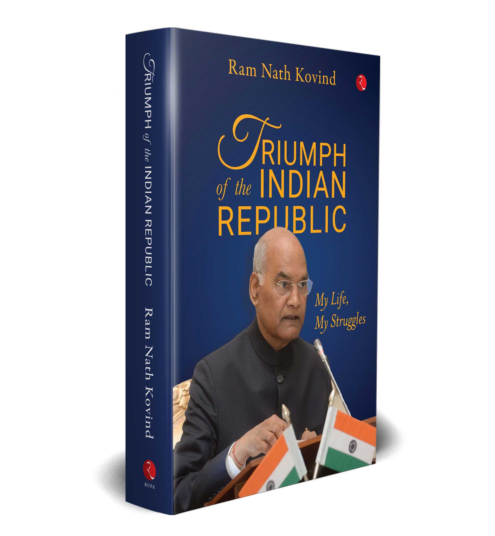 TRIUMPH OF THE INDIAN REPUBLIC My Life, My Struggles