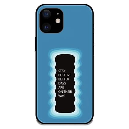'Stay Positive, Better Days Are On Their Way' Blue - Glossy Metal Silicone Case For Apple iPhone Models-Apple iPhone 12 Mini