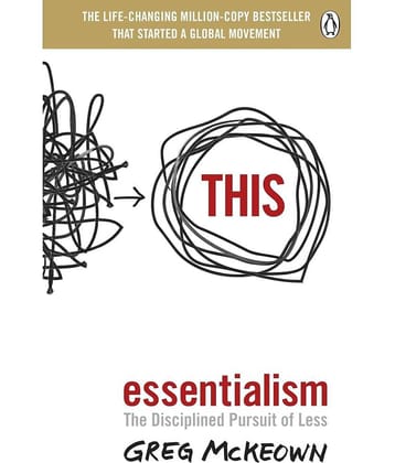 Essentialism: The Disciplined Pursuit of Less by Greg McKeown