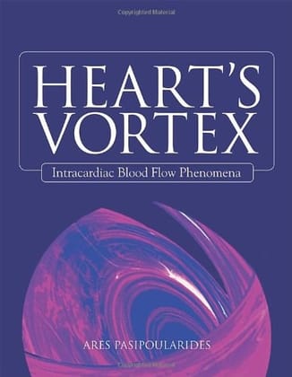 Heart's Vortex:: Intracardiac Blood Flow Phenomena 1/ed ( 2010 )