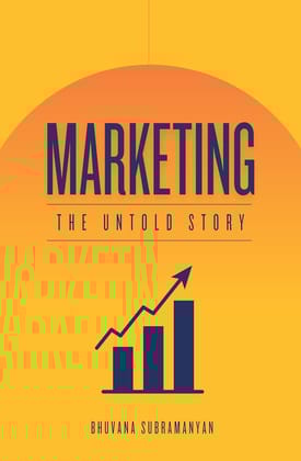 Marketing : The Untold Story | B2B, B2C, and D2C Strategies | Learn Modern Marketing in an Experimental Landscape with the help of Indian Case Studies