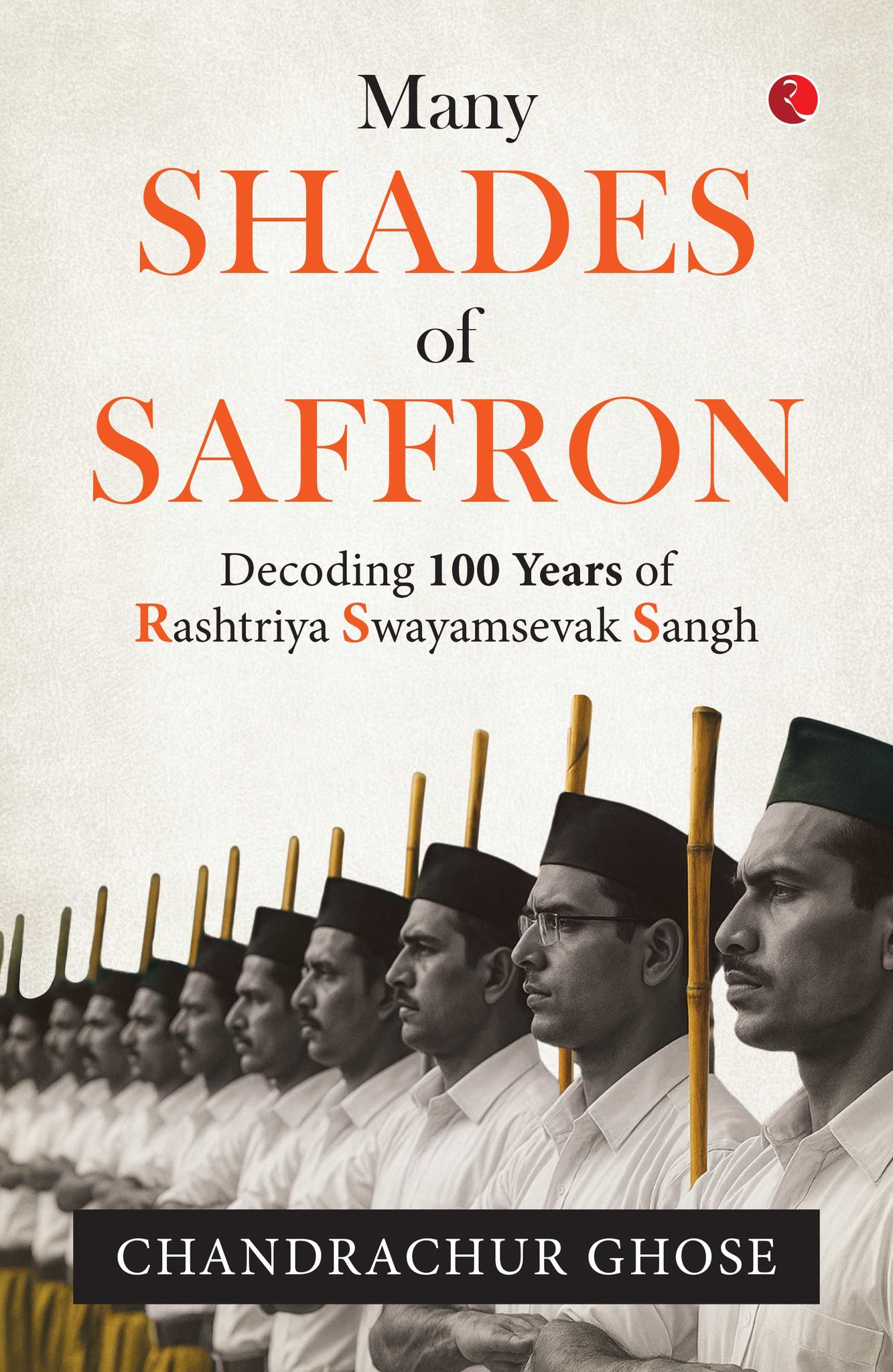 MANY SHADES OF SAFFRON : Decoding 100 Years of Rashtriya Swayamsevak Sangh