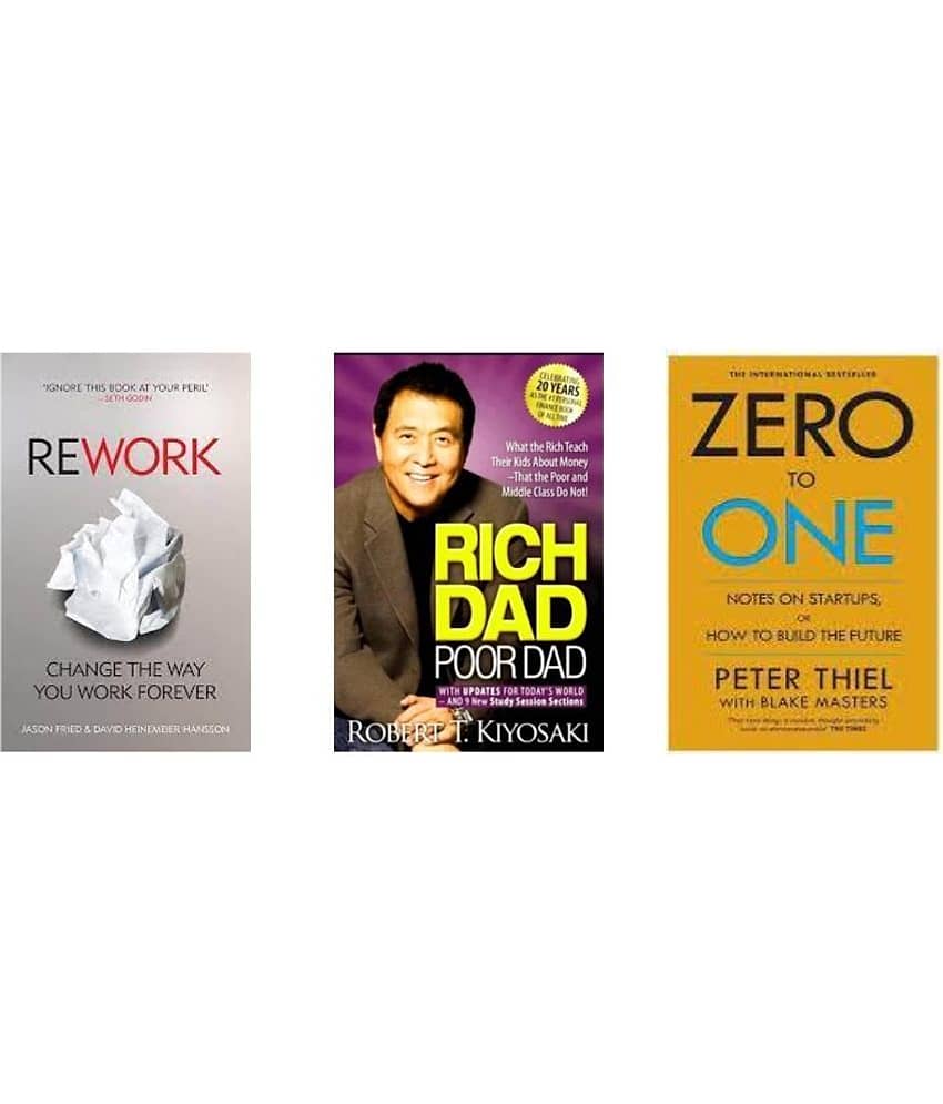 Rework + Rich Dad Poor Dad + Zero To One