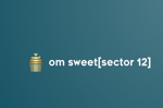 om sweet[Sector 12]