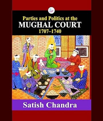 Parties and Politics at the Mughal Court 1707-1740(English)
