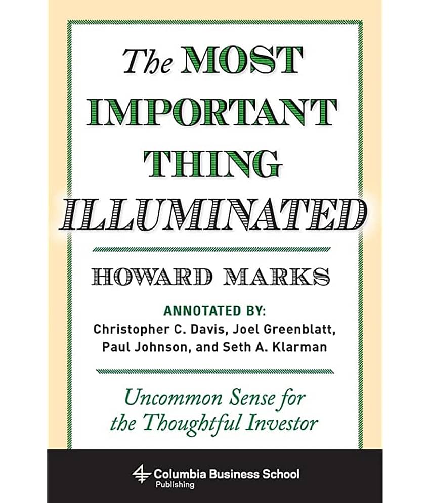 The Most Important Thing Illuminated: Uncommon Sense for the Thoughtful Investor (Columbia Business School Publishing) Paperback – 1 January 2014