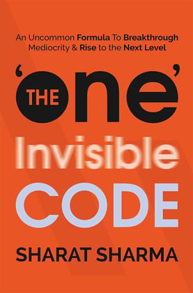 The 'One' Invisible Code: An Uncommon Formula To Breakthrough Mediocrity & Rise to the Next Level The 'One' Invisible Code: An Uncommon Formula To Breakthrough Mediocrity & Rise to the Next Level