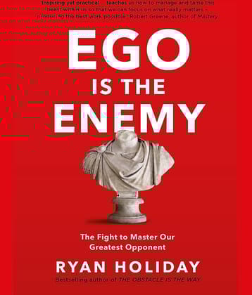 Ego Is Enemy: The Fight to Master Our Greatest Opponent