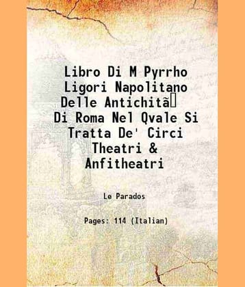 Libro Di M Pyrrho Ligori Napolitano Delle Antichitã&nbsp; Di Roma Nel Qvale Si Tratta De' Circi Theatri & Anfitheatri 1553 [Hardcover]