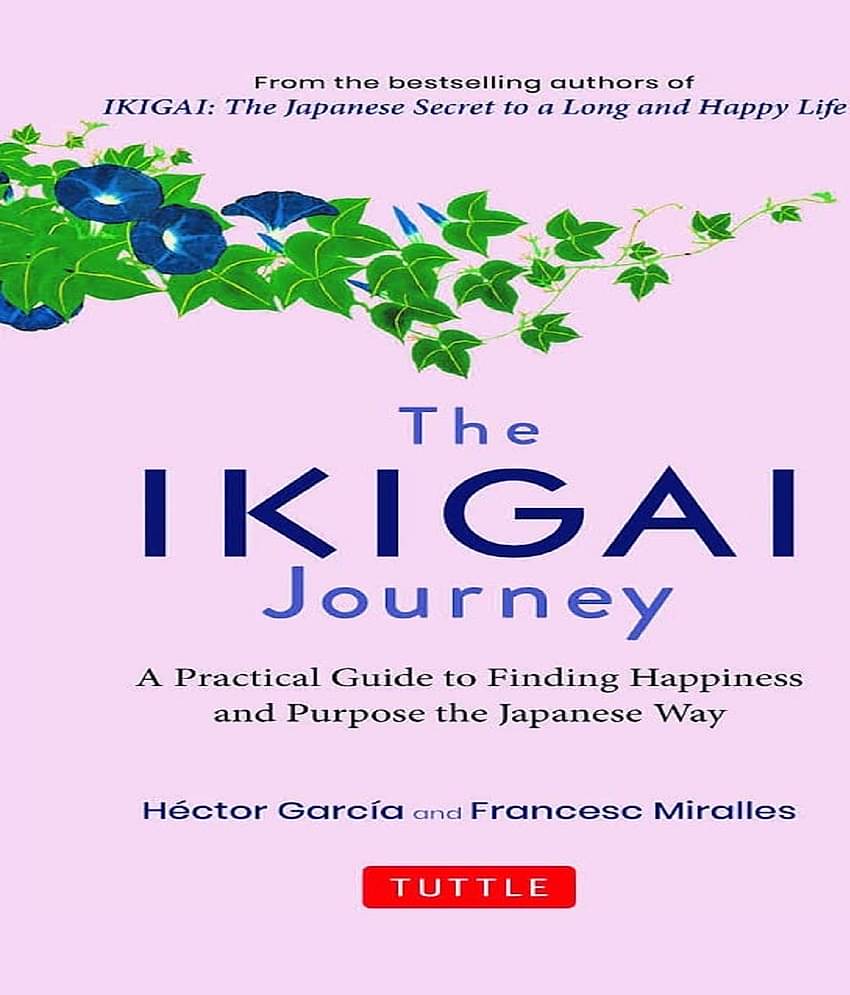 The Ikigai Journey: A Practical Guide to Finding Happiness and Purpose Japanese Way:_– 30 October 2021