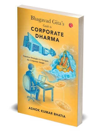 BHAGAVAD GITA’S GUIDE TO CORPORATE DHARMA Timeless Strategies to Navigate theCorporate Jungle BHAGAVAD GITA’S GUIDE TO CORPORATE DHARMA Timeless Strategies to Navigate theCorporate Jungle
