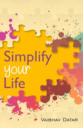 Simplify Your Life - Powerful Insight Into Life - Self Help Book