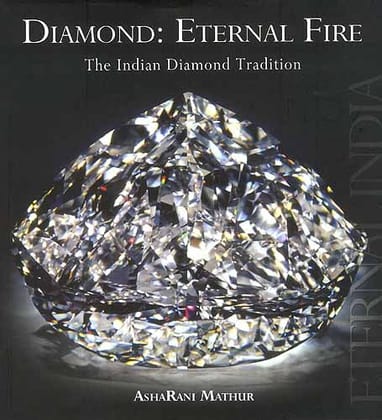 Diamond: Eternal Fire, the Indian Diamond Tradition (Eternal India S.) Diamond: Eternal Fire, the Indian Diamond Tradition (Eternal India S.)
