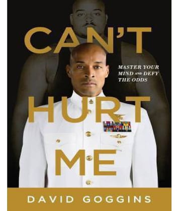 Can't Hurt Me: Master Your Mind And Defy The Odds by David Goggins