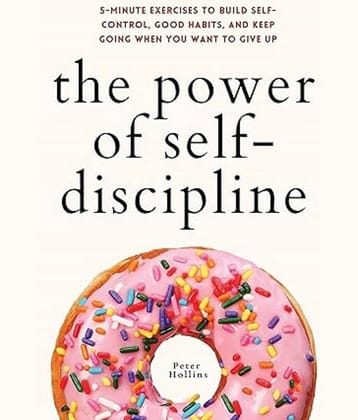 The Power of Self-Discipline: 5-Minute Exercises to Build Self-Control, Good Habits, and Keep Going When You Want to Give Up Paperback – 3 July 2021