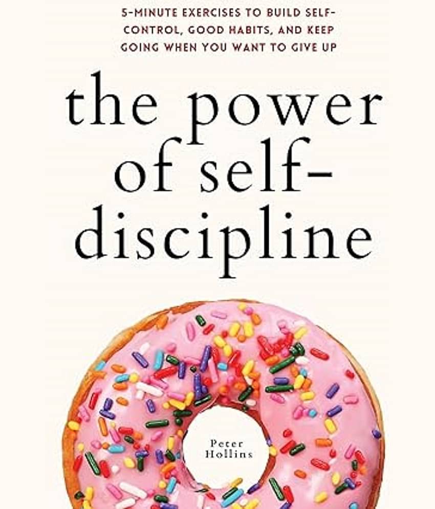 The Power of Self-Discipline: 5-Minute Exercises to Build Self-Control, Good Habits, and Keep Going When You Want to Give Up Paperback – 3 July 2021
