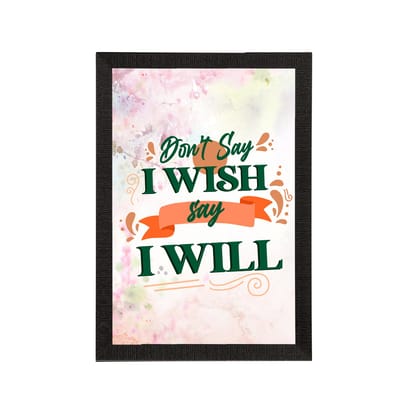 "Don't Say I Wish Say I Will" Motivational Quote Satin Matt Texture UV Art Painting