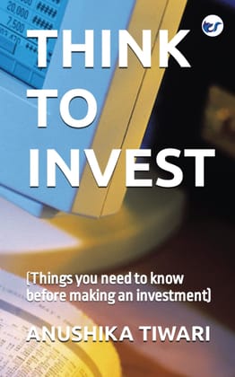 Think to Invest: (Things you need to know before making an investment) [Paperback] Anushika Tiwari