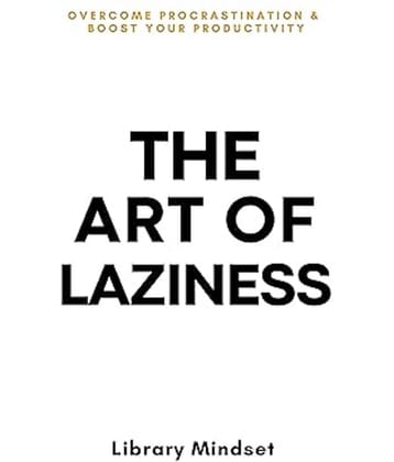 The Art of Laziness: Overcome Procrastination and Boost Your Productivity Paperback – 31 July 2024