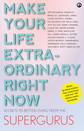 MAKE YOURIFE EXTRAORDINARY RIGHT NOW: Secrets to Betteriving from the Supergurus