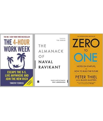 The 4-Hour Work Week + The Almanack Of Naval Ravikant + Zero To One